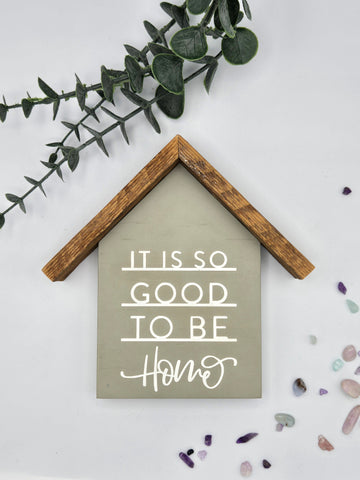 Small rustic house "its so good to be home" sign- light green