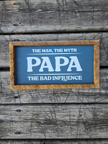 7x13  Papa, the man the myth the bad influence sign - blue backer