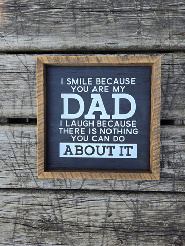 9x9 I smile because you are my dad sign - black backer