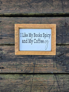 5x7 I like my books spicy and my coffee icy sign