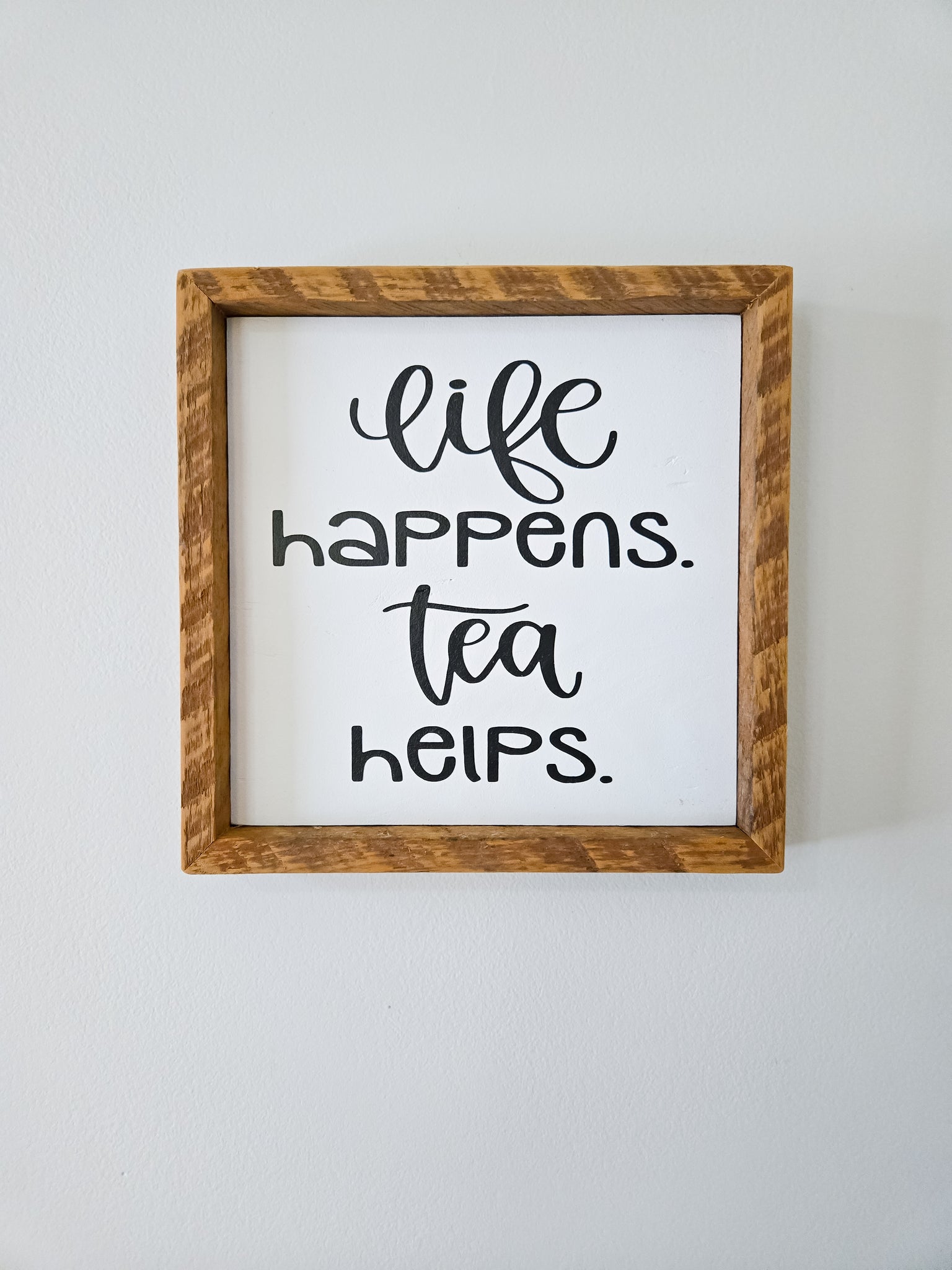 9x9 Life happens tea helps sign