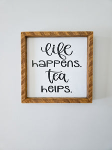 9x9 Life happens tea helps sign