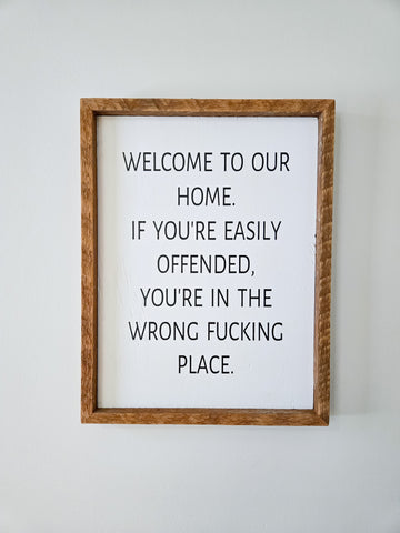 13x17" Welcome to our home if you're easily offended you're in the wrong f#@%ing place sign.